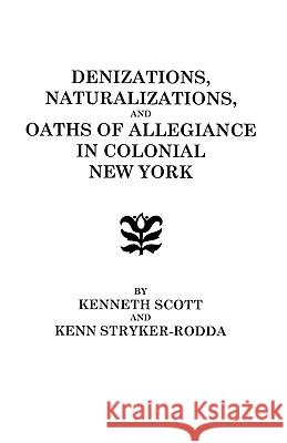 Denizations, Naturalizations, and Oaths of Allegiance in Colonial New York Scott 9780806306797