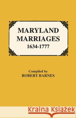 Maryland Marriages 1634-1777 Robert Barnes 9780806307008 Genealogical Publishing Company