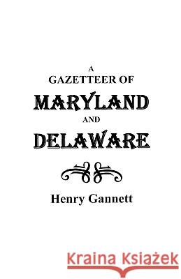 A Gazetteer of Maryland and Delaware Gannett 9780806307039 Genealogical Publishing Company