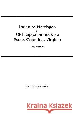 Index to Marriages of Old Rappahannock and Essex Counties, Virginia, 1655-1900 Wilkerson 9780806307060