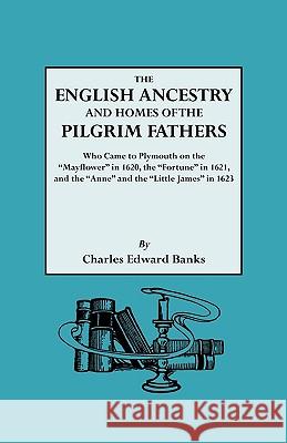 The English Ancestry and Homes of the Pilgrim Fathers Who Came to Plymouth on the 