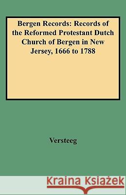 Bergen Records: Records of the Reformed Protestant Dutch Church of Bergen in New Jersey, 1666 to 1788 Versteeg 9780806307121 Genealogical Publishing Company