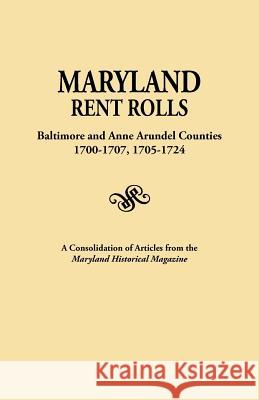 Maryland Rent Rolls: Baltimore and Anne Arundel Counties, 1700-1707, 1705-1724. a Consolidation of Articles from the Maryland Historical Ma (Indexed) Maryland Historical Magazine 9780806307169 Genealogical Publishing Company