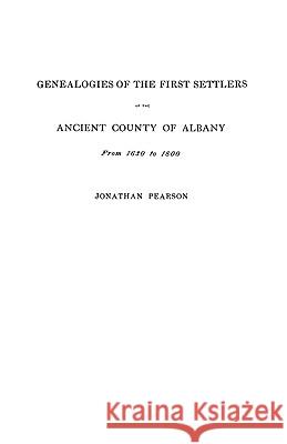 Contributions for the Genealogies of the First Settlers of the Ancient County of Albany [NY], from 1630 to 1800 Pearson 9780806307299