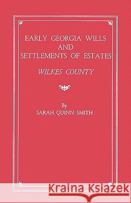 Early Georgia Wills and Settlements of Estates: Wilkes County Smith 9780806307350