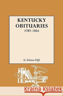 Kentucky Obituaries, 1787-1854 G. Glenn Clift 9780806307589 Genealogical Publishing Company