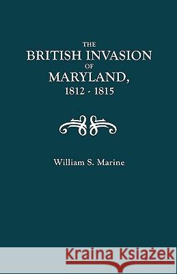 The British Invasion of Maryland, 1812-1815 William Matthew Marine, Louis Henry Dielman 9780806307602