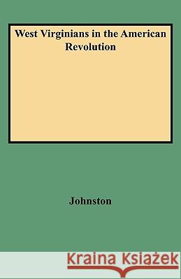 West Virginians in the American Revolution Johnston 9780806307626 Genealogical Publishing Company