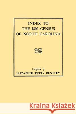Index to the 1810 Census of North Carolina Elizabeth Petty Bentley 9780806307886