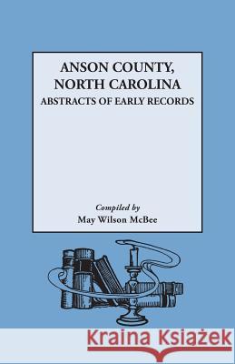 Anson County, North Carolina: Abstracts of Early Records May Wilson McBee 9780806307909 Genealogical Publishing Company