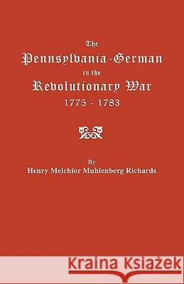 The Pennsylvania-German in the Revolutionary War, 1775-1783 Henry Melchior Muhlenberg Richards 9780806307930