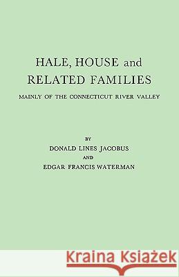 Hale, House and Related Families, Mainly of the Connecticut River Valley Donald Lines Jacobus, Edgar Francis Waterman 9780806308098 Genealogical Publishing Company