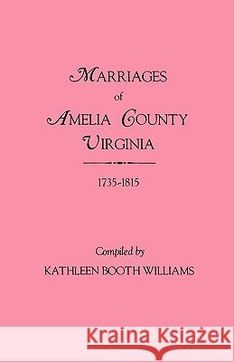 Marriages of Amelia County, Virginia 1735-1815 Kathleen Booth Williams 9780806308357 Genealogical Publishing Company