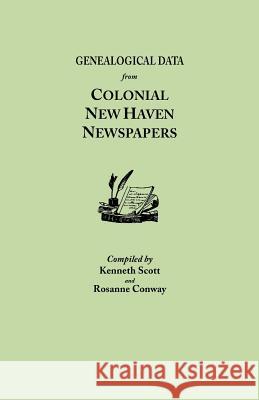 Genealogical Data from Colonial New Haven Newspapers Kenneth Scott (Wagner College), Rosanne Conway, Roseanne Conway 9780806308432 Genealogical Publishing Company