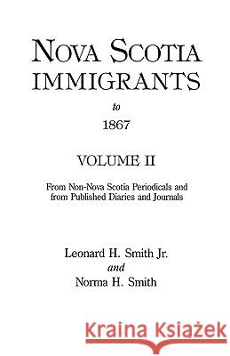 Nova Scotia Immigrants to 1867, Volume II Smith 9780806308456