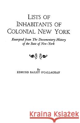 Lists of Inhabitants of Colonial New York: Excerpted from the Documentary History of the State of New York Edmund Bailey Ocallaghan, Conway Rosanne 9780806308470 Genealogical Publishing Company