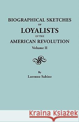 Biographical Sketches of Loyalists of the American Revolution. in Two Volumes. Volume II Lorenzo Sabine 9780806308630