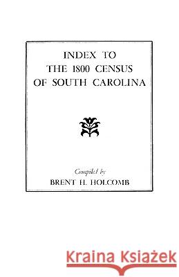 Index to the 1800 Census of South Carolina Holcomb 9780806308845