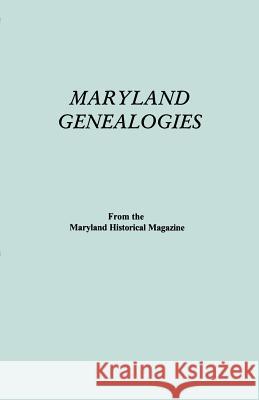 Maryland Genealogies. A Consolidation of Articles from the Maryland Historical Magazine. In Two Volumes. Volume I (families Abington - Gist) Maryland Historical Magazine 9780806308852