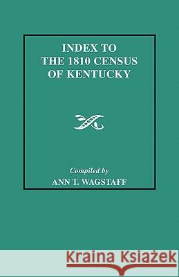 Index to the 1810 Census of Kentucky Ann T. Wagstaff 9780806308968 Genealogical Publishing Company