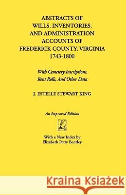 Abstracts of Wills, Inventories...Frederick Co., VA J. Estelle Stewart King 9780806309002