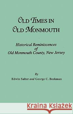 Old Times in Old Monmouth. Historical Reminiscences of Monmouth County, New Jersey Edwin Salter, George C. Beekman 9780806309019