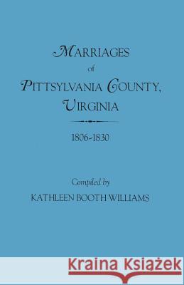 Marriages of Pittsylvania County, Virgina, 1806-1830 Kathleen Booth Williams 9780806309033 Genealogical Publishing Company