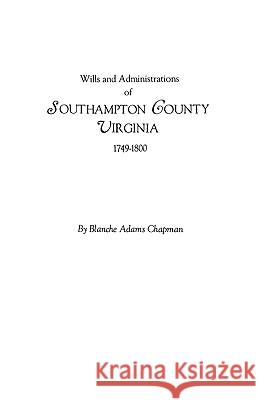 Wills and Administrations of Southampton County, Virginia, 1749-1800 Chapman 9780806309071