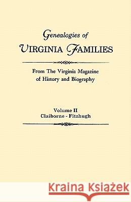 Genealogies of Virginia Families from The Virginia Magazine of History and Biography. In Five Volumes. Volume II: Claiborne - Fitzhugh Virginia 9780806309125