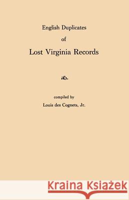 English Duplicates of Lost Virginia Records Louis Des Cognets, Jr 9780806309293 Genealogical Publishing Company