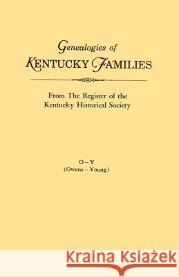 Genealogies of Kentucky Families, from The Register of the Kentucky Historical Society. Volume O - Y (Owens - Young) Kentucky Historical Society 9780806309323 Genealogical Publishing Company
