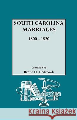 South Carolina Marriages 1800-1820 Brent H. Holcomb (Com) 9780806309392 Genealogical Publishing Company