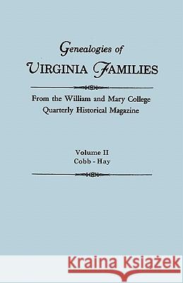 Genealogies of Virginia Families from the William and Mary College Quarterly Historical Magazine. in Five Volumes. Volume II: Cobb - Hay William and Mary College Quarterly 9780806309576 Genealogical Publishing Company
