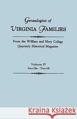 Genealogies of Virginia Families from the William and Mary College Quarterly Historical Magazine. in Five Volumes. Volume IV: Neville - Terrill William and Mary College Quarterly 9780806309590 Genealogical Publishing Company