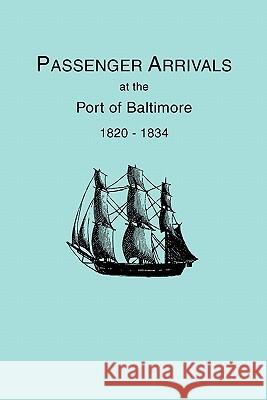 Passenger Arrivals at the Port of Baltimore 1820-1834 Michael H. Tepper 9780806309965 Genealogical Publishing Company