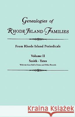 Genealogies of Rhode Island Families [articles Extracted] from Rhode Island Periodicals. In Two Volumes. Volume II: Smith - Yates (with the Gore Roll of Arms and Other Records) Rhode Island 9780806310152