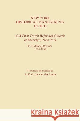 New York Historical Manuscripts: Dutch. Old First Dutch Reformed Church of Brooklyn, New York. First Book of Records, 1600-1752 A P G Jos Van Der Linde 9780806310497 Genealogical Publishing Company