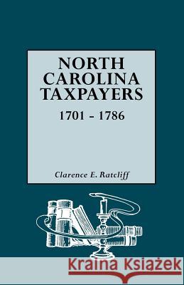 North Carolina Taxpayers, 1701-1786 [1st Vol] Clarence E. Ratcliff 9780806310794 Genealogical Publishing Company