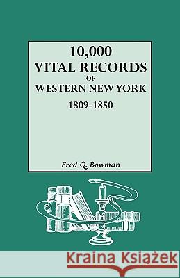 10,000 Vital Records of Western New York, 1809-1850 Fred Q. Bowman 9780806310992