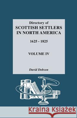 Directory of Scottish Settlers in North America, 1625-1825 David Dobson 9780806311050 Genealogical Publishing Company