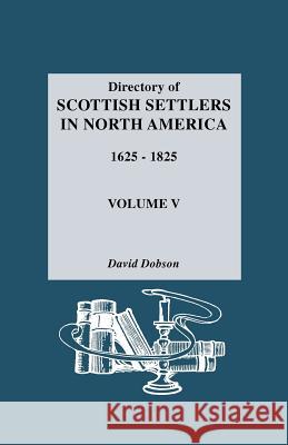 Directory of Scottish Settlers in North America, 1625-1825 David Dobson 9780806311241