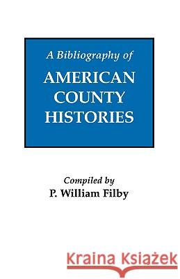 Bibliography of American County Histories William P. Filby 9780806311265 Genealogical Publishing Company