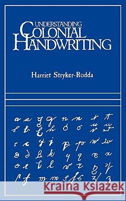 Understanding Colonial Handwriting Harriet Stryker-Rodda 9780806311531 Genealogical Publishing Company