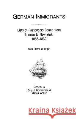 German Immigrants: Lists of Passengers Bound from Bremen to New York, 1855-1862, With Places of Origin Zimmerman 9780806311609