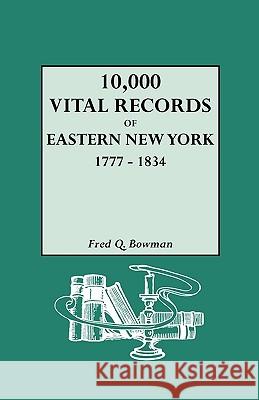10, 000 Vital Records of Eastern New York 1777-1834 Bowman 9780806311654