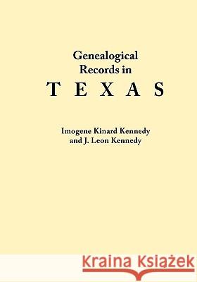 Genealogical Records in Texas Imogene Kinard Kennedy, Kennedy J. Leon 9780806311852 Genealogical Publishing Company