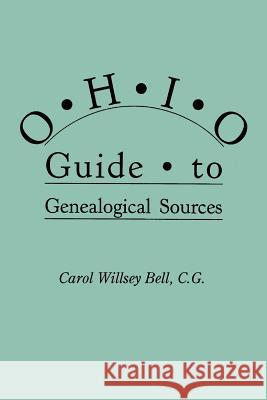 Ohio Guide to Genealogical Sources Carol Willsey Bell 9780806312286 Genealogical Publishing Company