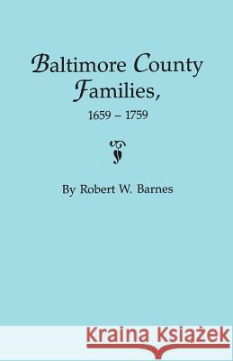 Baltimore County Families, 1659-1759 Robert W Barnes 9780806312347