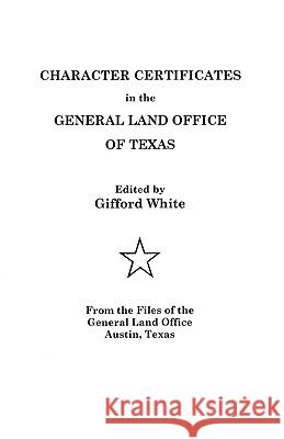 Character Certificates in the General Land Office of Texas White 9780806312514 Genealogical Publishing Company