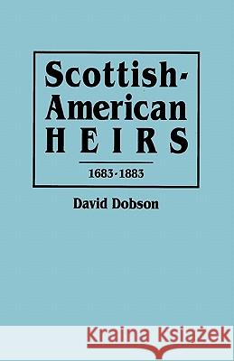 Scottish-American Heirs, 1683-1883 David Dobson 9780806312781 Genealogical Publishing Company